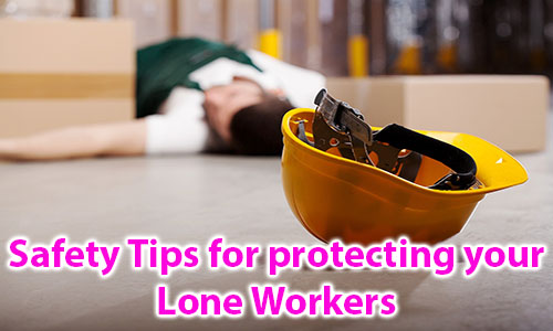 Safety Tips for protecting your Lone Workers