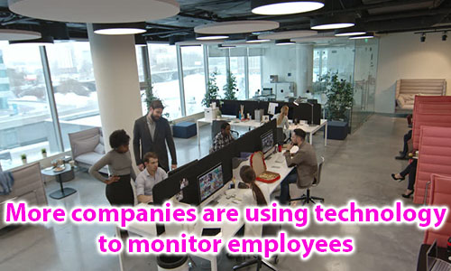 مزید کمپنیاں ملازمین کی نگرانی کے لئے ٹکنالوجی کا استعمال کررہی ہیں