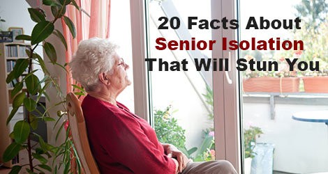 20 Facts About Senior Isolation That Will Stun You