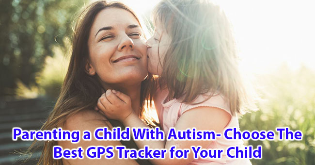 Родителство на дете со аутизам - Изберете го најдобриот GPS Tracker за вашето дете