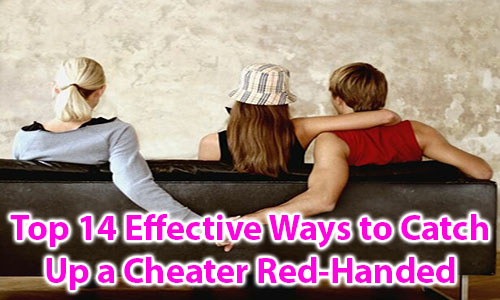 Top 14 Effective Ways to Catch Up a Cheater Red-Handed