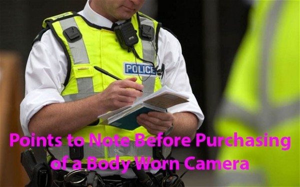 Points to Note before Purchasing of a body worn camera
