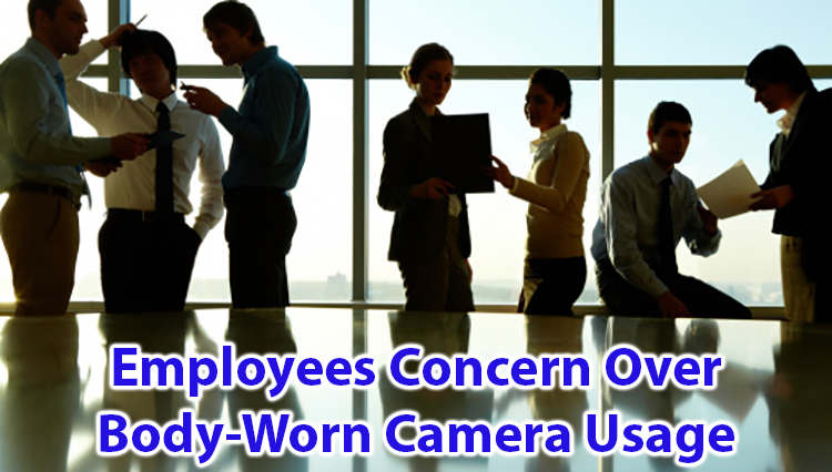 Employees concern over Body-Worn Camera Usage