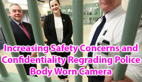Increasing Safety Concerns and Confidentiality Regrading Police Body Worn Camera