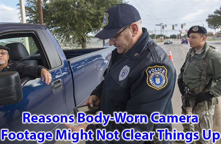 Reasons Body Worn Camera Footage might not clear things up