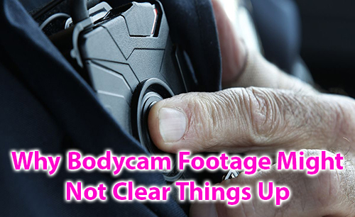 Why bodycam footage might not clear things up