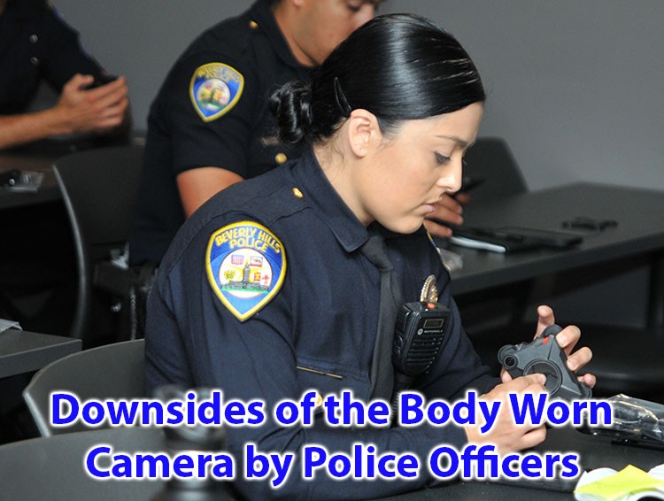 Downsides of the Body Worn Camera by Police Officers 